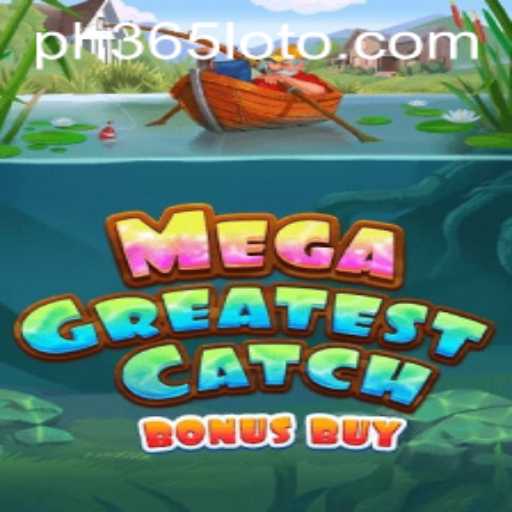 Discover the Thrill of MegaGreatestCatchBonusBuy: An Engaging Game Experience